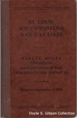 St. Louis Southwestern Railway Lines Safety Rules Governing Maintenance of Way and Structures Employes Effective September 1, 1953 St. Louis Southwestern Railway Lines Safety Rules Governing Maintenance of Way and Structures Employes Effective September 1, 1953