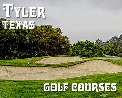 Tyler Texas ... golf options and golf courses